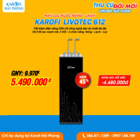Karofi Livotec 612 Thu máy cũ - Đổi máy mới Khuyến mãi Karofi Hải Phòng 2023