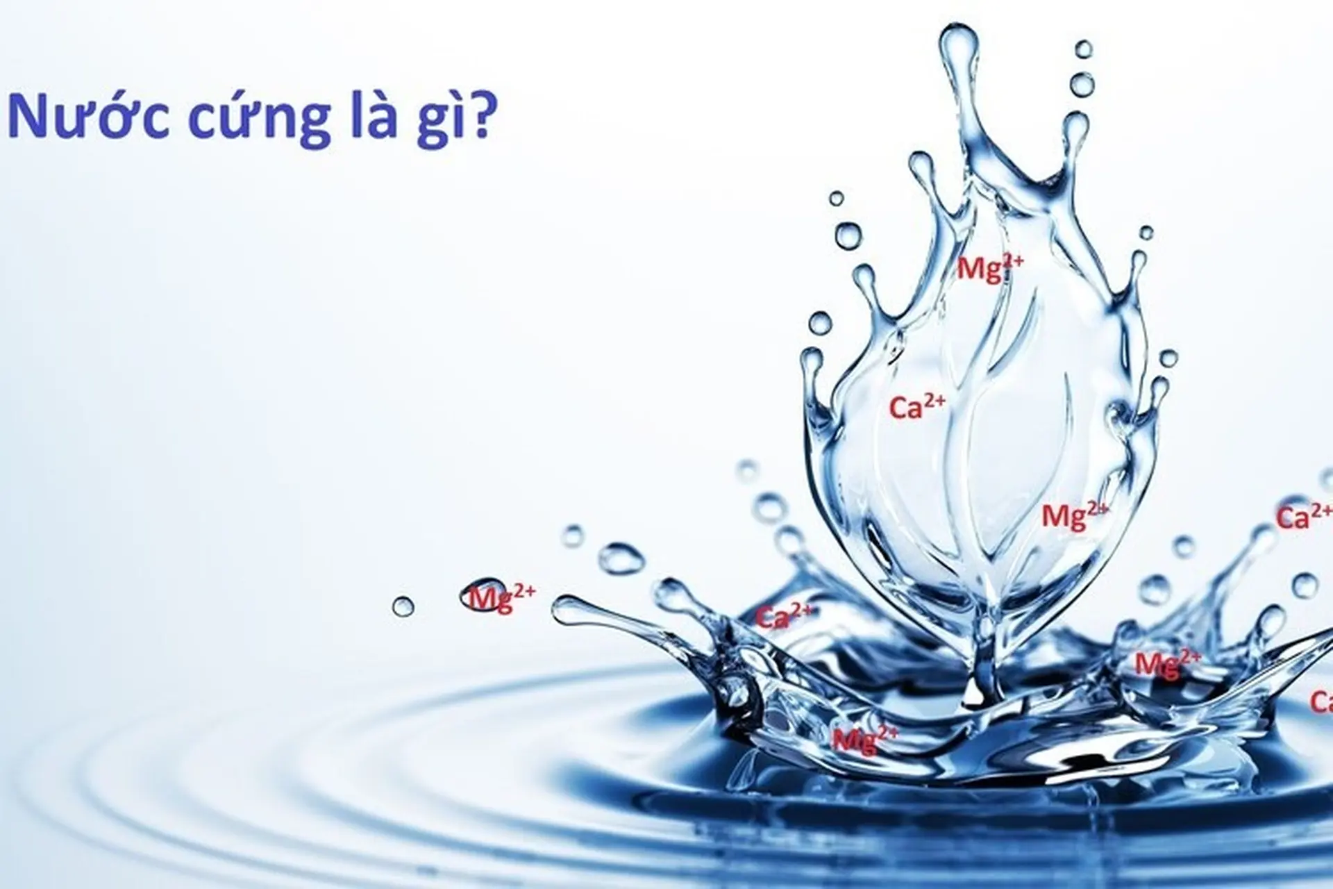 Nước cứng là gì? Phân loại và phương pháp làm mềm nước cứng