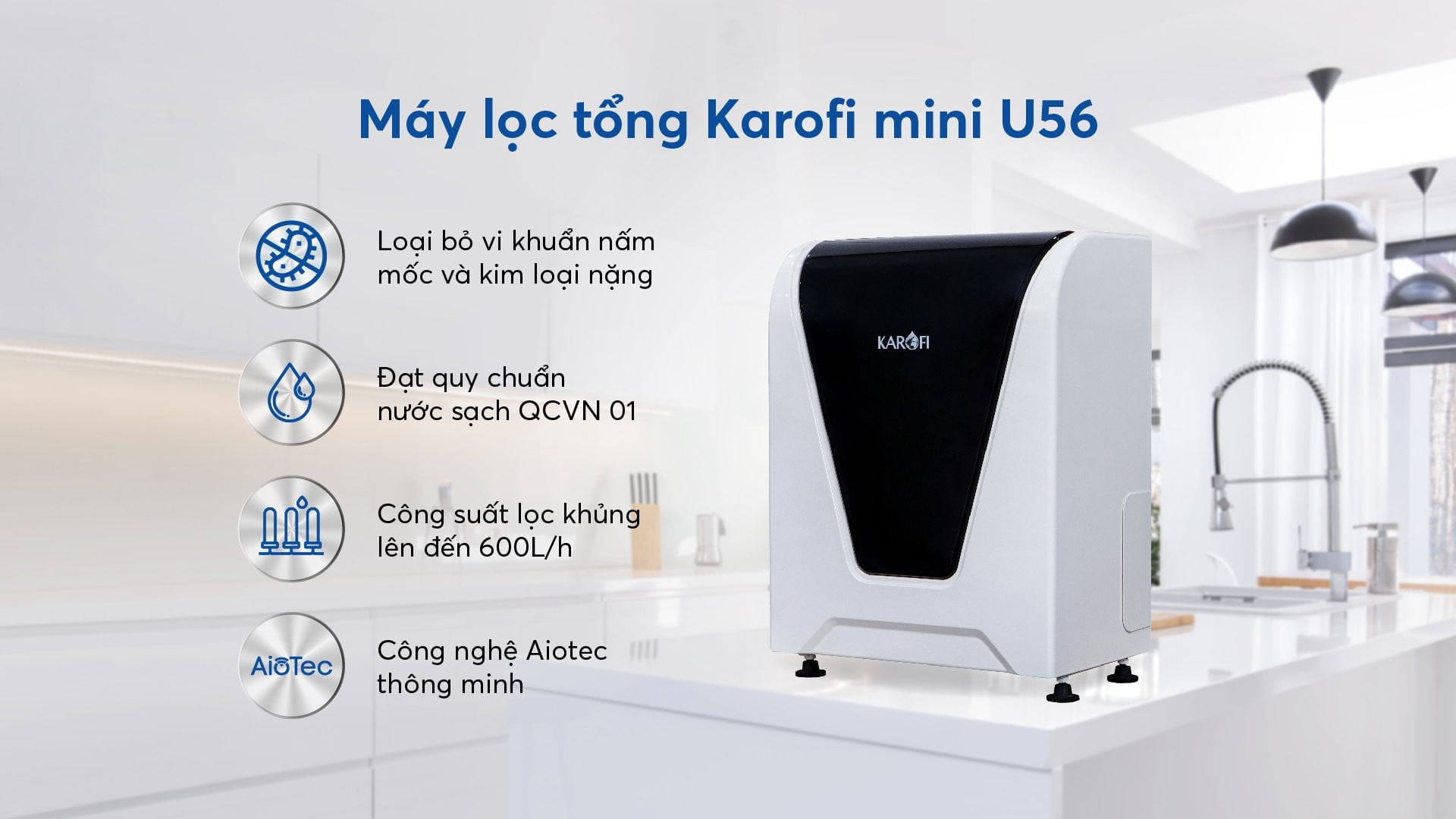 Máy lọc nước tổng mini Karofi U56 - Tiết kiệm không gian sinh hoạt